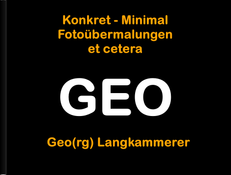 Konkret-Minimal, Fotobermalungen etc. von Georg Langkammerer